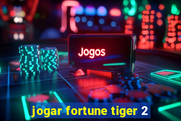 jogar fortune tiger 2